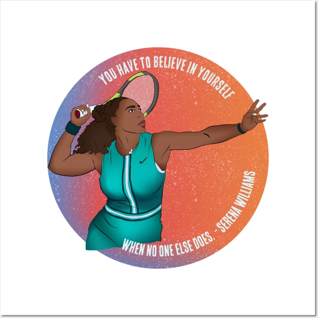 Serena Williams: You Have To Believe In Yourself When No One Else Does Wall Art by FabulouslyFeminist